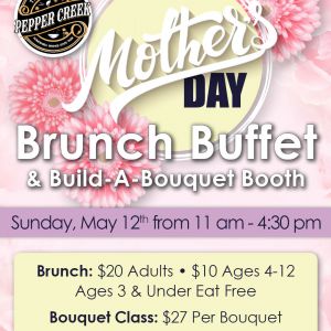 Grill at Pepper Creek Mothers Day Brunch Buffet and Build A Bouquet Class