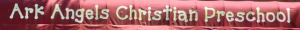 Ark Angels Christian Preschool